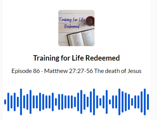 Episode 86 Matthew 27:27-56 The death of Jesus