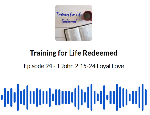 Episode 94 1 John 2:15-24 Loyal Love