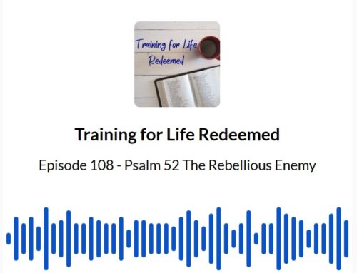 Episode 108 Psalm 52 The Rebellious Enemy