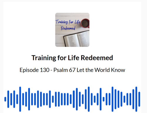 Episode 130 Psalm 67 Let the World Know