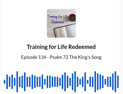 Episode 134 – Psalm 72 The King’s Song